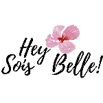 HEY SOIS BELLE !